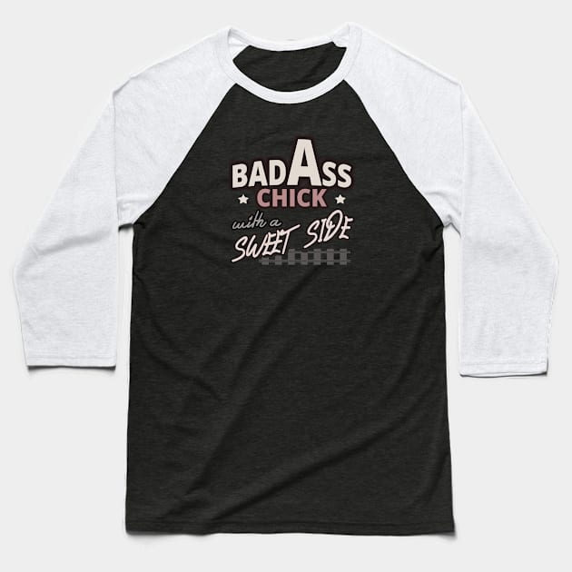 Bad Ass Chick With A Sweet Side - Girls Fashion Baseball T-Shirt by tatzkirosales-shirt-store